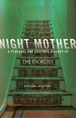 Night Mother: A Personal and Cultural History of the Exorcist - Marlena Williams - cover