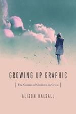 Growing Up Graphic: The Comics of Children in Crisis