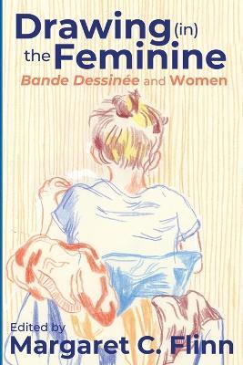 Drawing (In) the Feminine: Bande Dessinée and Women - cover