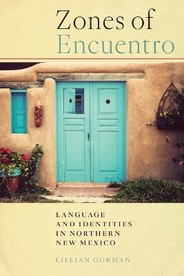 Zones of Encuentro: Language and Identities in Northern New Mexico - Lillian Gorman - cover