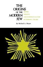 Origins of the Modern Jew: Jewish Identity and European Culture in Germany, 1749-1824