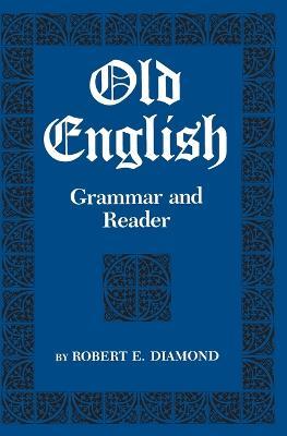 Old English: Grammar and Reader - Robert E. Diamond - cover