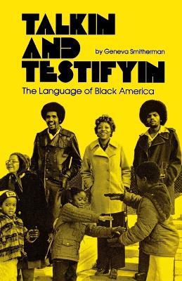 Talkin' and Testifyin': Language of Black America - Geneva Smitherman - cover