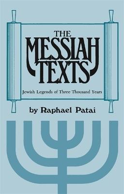 Messiah Texts: Jewish Legends of Three Thousand Years - Raphael Patai - cover