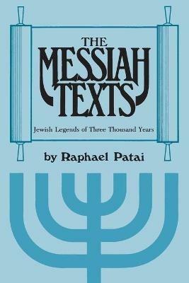 Messiah Texts: Jewish Legends of Three Thousand Years - Raphael Patai - cover