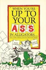 When You're Up to Your Ass in Alligators: More Urban Folklore from the Paperwork Empire