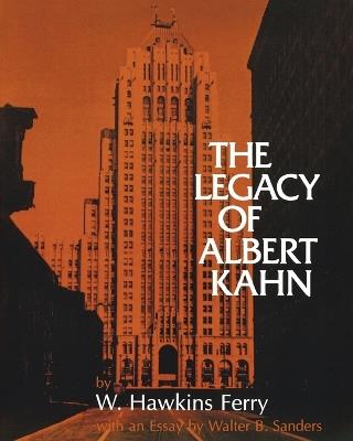 The Legacy of Albert Kahn - W.Hawkins Ferry - cover