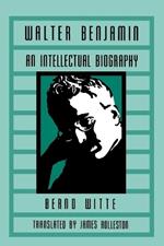 Walter Benjamin: An Intellectual Biography