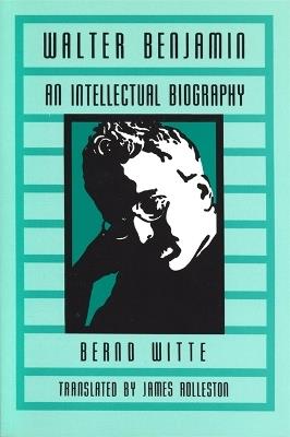 Walter Benjamin: An Intellectual Biography - Bernd Witte - cover