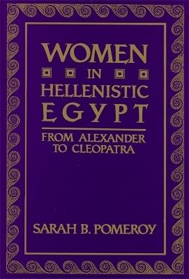 Women in Hellenistic Egypt: From Alexander to Cleopatra - Sarah B. Pomeroy - cover