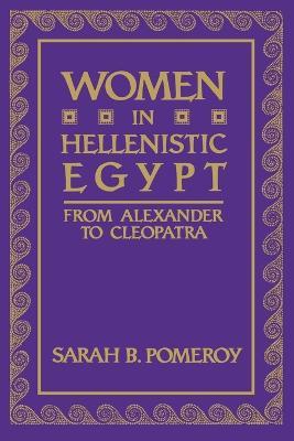 Women in Hellenistic Egypt: From Alexander to Cleopatra - Sarah B. Pomeroy - cover