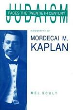 Judaism Faces the Twentieth Century: Biography of Mordecai M. Kaplan