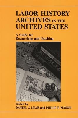 Labor History Archives in the United States: A Guide for Researching and Teaching - cover