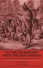 In the Wilderness with the Red Indians: German Missionary to the Michigan Indians, 1847-53