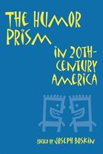 The Humor Prism in Twentieth-century America (Humor in Life & Letters)