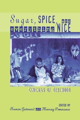 Sugar, Spice and Everything Nice: Cinemas of Girlhood - cover