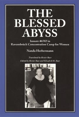 The Blessed Abyss: Inmate #6582 in Ravensbruck Concentration Camp for Women - cover