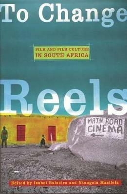 To Change Reels: Film and Film Culture in South Africa - cover
