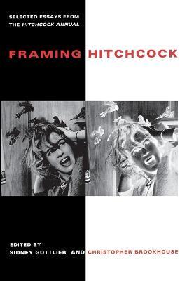 Framing Hitchcock: Selected Essays from the "Hitchcock Annual - cover