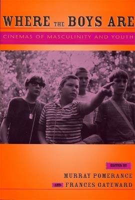 Where the Boys are: Cinemas of Masculinity and Youth - cover
