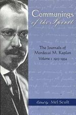 Communings of the Spirit: The Journals of Mordecai M.Kaplan, Volume. 1; 1913-1934