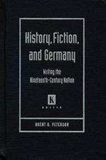 History, Fiction, and Germany: Writing the Nineteenth-century Nation