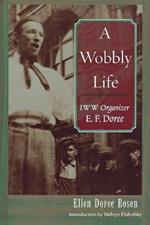 A Wobbly Life: IWW Organizer E.F.Doree