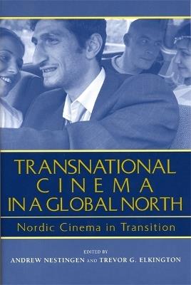Transnational Cinema in a Global North: Nordic Cinema in Transition - cover