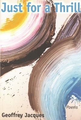 Just for a Thrill: Poems - Geoffrey Jacques - cover