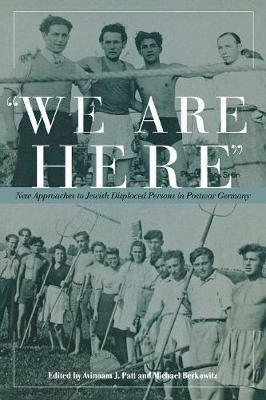 We are Here: New Approaches to Jewish Displaced Persons in Postwar Germany - cover