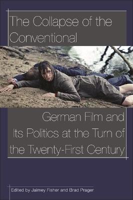 The Collapse of the conventional: German film and its politics at the turn of the twenty-first century - cover