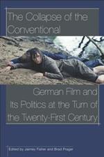 The Collapse of the conventional: German film and its politics at the turn of the twenty-first century
