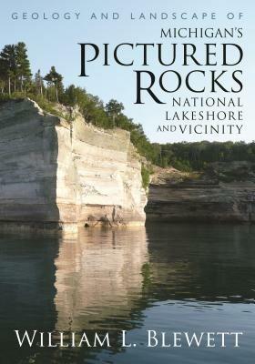 Geology and Landscape of Michigan's Pictured Rocks N - William Blewett - cover