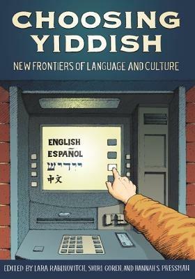 Choosing Yiddish: New Frontiers of Language and Culture - cover