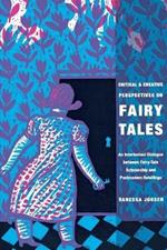 Critical and Creative Perspectives on Fairy Tales: An Intertextual Dialogue between Fairy-Tale Scholarship and Postmodern Retellings