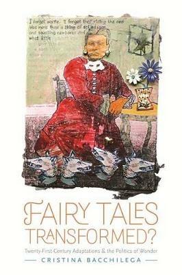 Fairy Tales Transformed?: Twenty-First-Century Adaptations and the Politics of Wonder - Cristina Bacchilega - cover