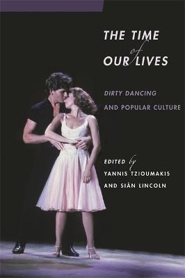 The Time of Our Lives: Dirty Dancing and Popular Culture - cover