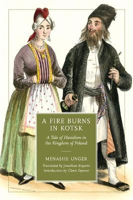 A Fire Burns in Kotsk: A Tale of Hasidism in the Kingdom of Poland - Menashe Unger - cover