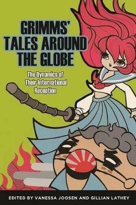 Grimms' Tales Around the Globe: The Dynamics of Their International Reception - cover