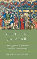 Brothers from Afar: Rabbinic Approaches to Apostasy and Reversion in Medieval Europe