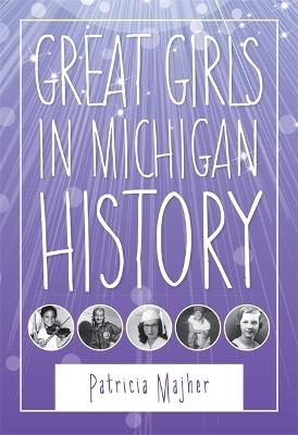 Great Girls in Michigan History - Patricia Majher - cover