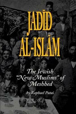 Jadid al-Islam: The Jewish ""New Muslims"" of Meshhed - Raphael Patai - cover