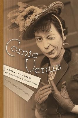 Comic Venus: Women and Comedy in American Silent Film - cover