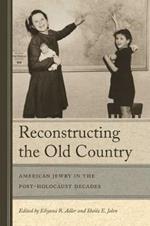 Reconstructing The Old Country: American Jewry in the Post-Holocaust Decades