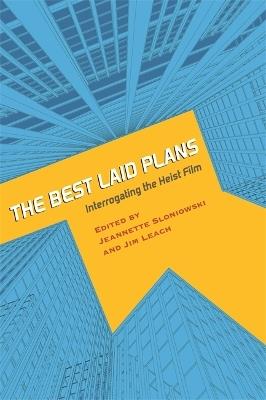The Best Laid Plans: Interrogating the Heist Film - cover