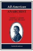 All American Anarchist: Joseph A. Labadie and the Labor Movement