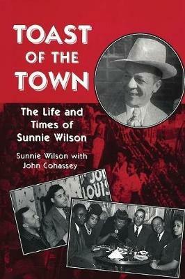 Toast of the Town: The Life and Times of Sunnie Wilson - Sunnie Wilson,John Cohassey - cover