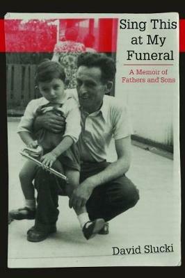 Sing This at My Funeral: A Memoir of Fathers and Sons - David Slucki - cover