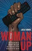 Woman Up: Invoking Feminism in Quality Television