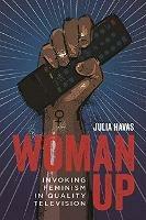 Woman Up: Invoking Feminism in Quality Television